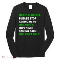 Dear Algebra Find Your X And Don't Tell Y Long Sleeve Shirt thumb 0