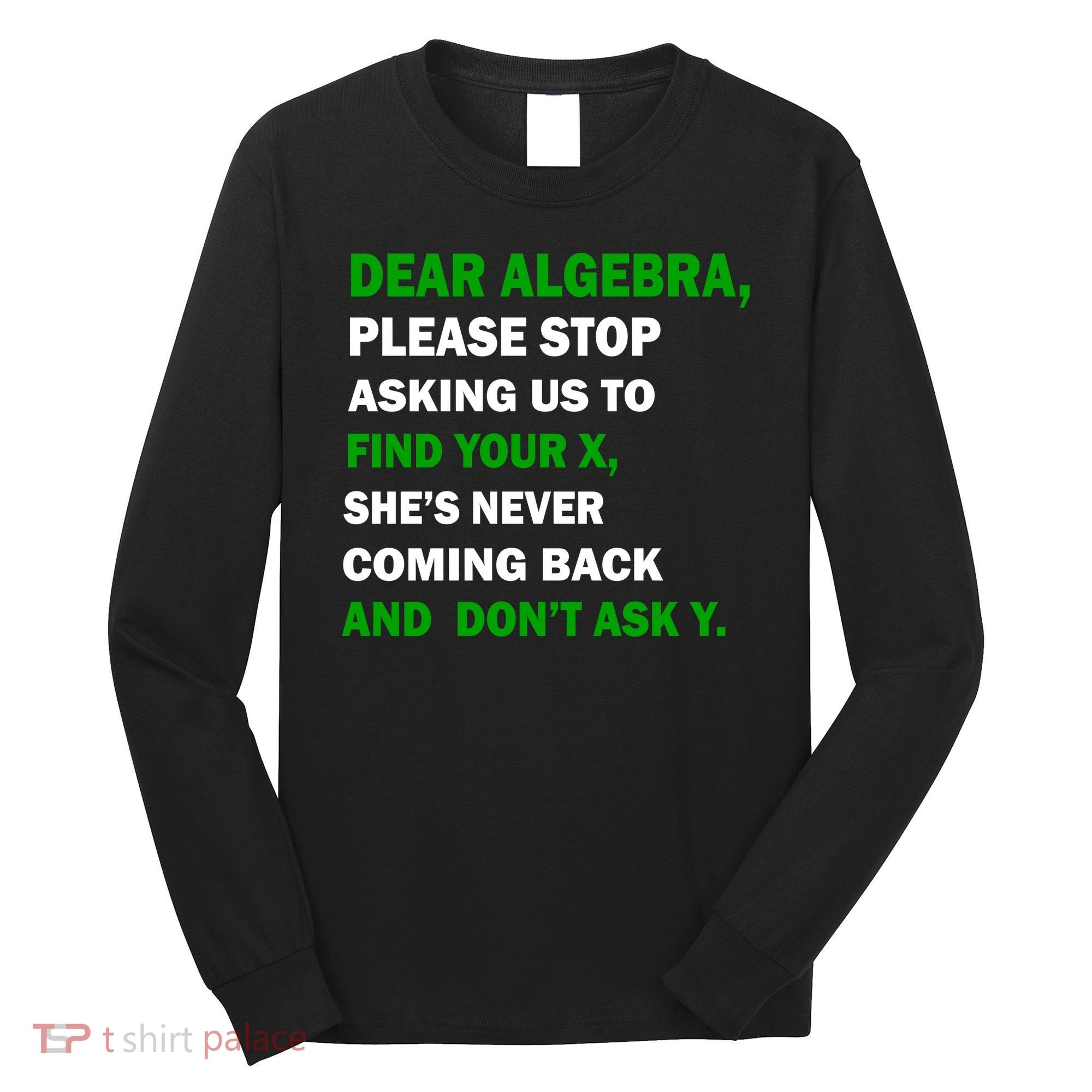 Dear Algebra Find Your X And Don't Tell Y Long Sleeve Shirt