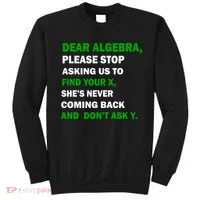 Dear Algebra Find Your X And Don't Tell Y Sweatshirt thumb 0