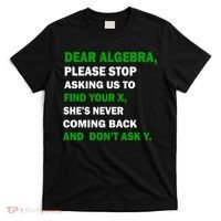 Dear Algebra Find Your X And Don't Tell Y T-Shirt thumb 0