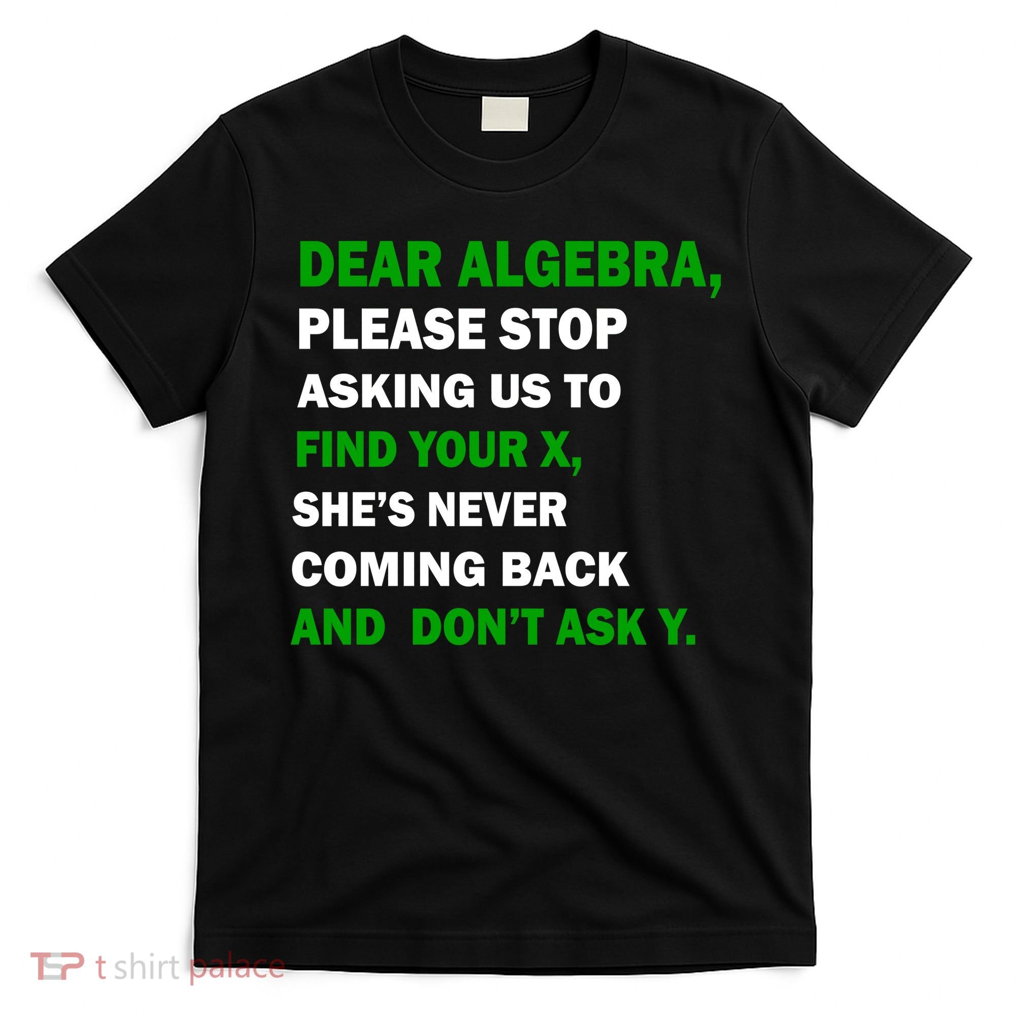 Dear Algebra Find Your X And Don't Tell Y T-Shirt