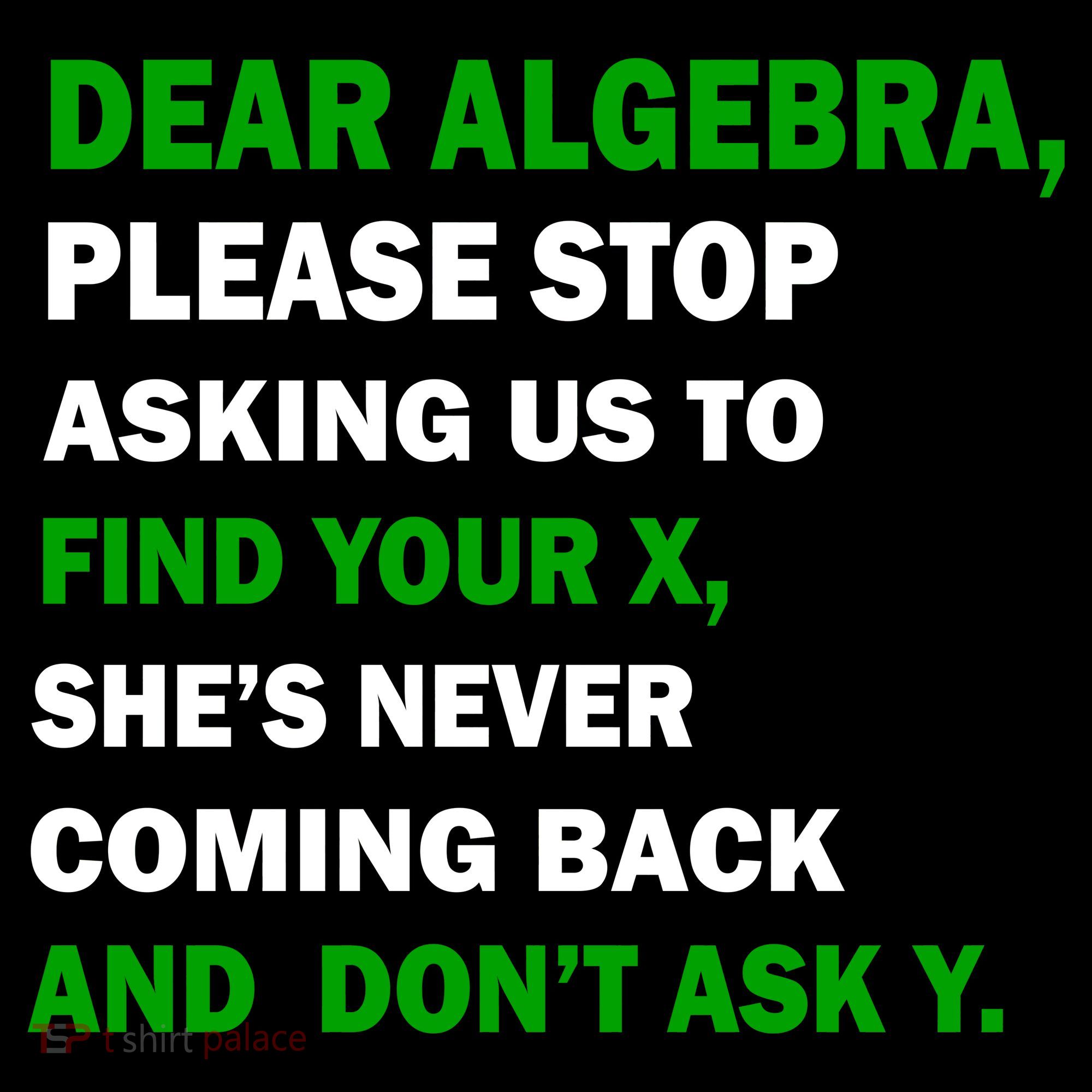 Dear Algebra Find Your X And Don't Tell Y T-Shirt