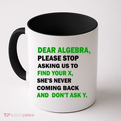 Dear Algebra Find Your X And Don't Tell Y Coffee Mug