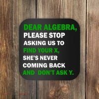 Dear Algebra Find Your X And Don't Tell Y Coaster thumb 0
