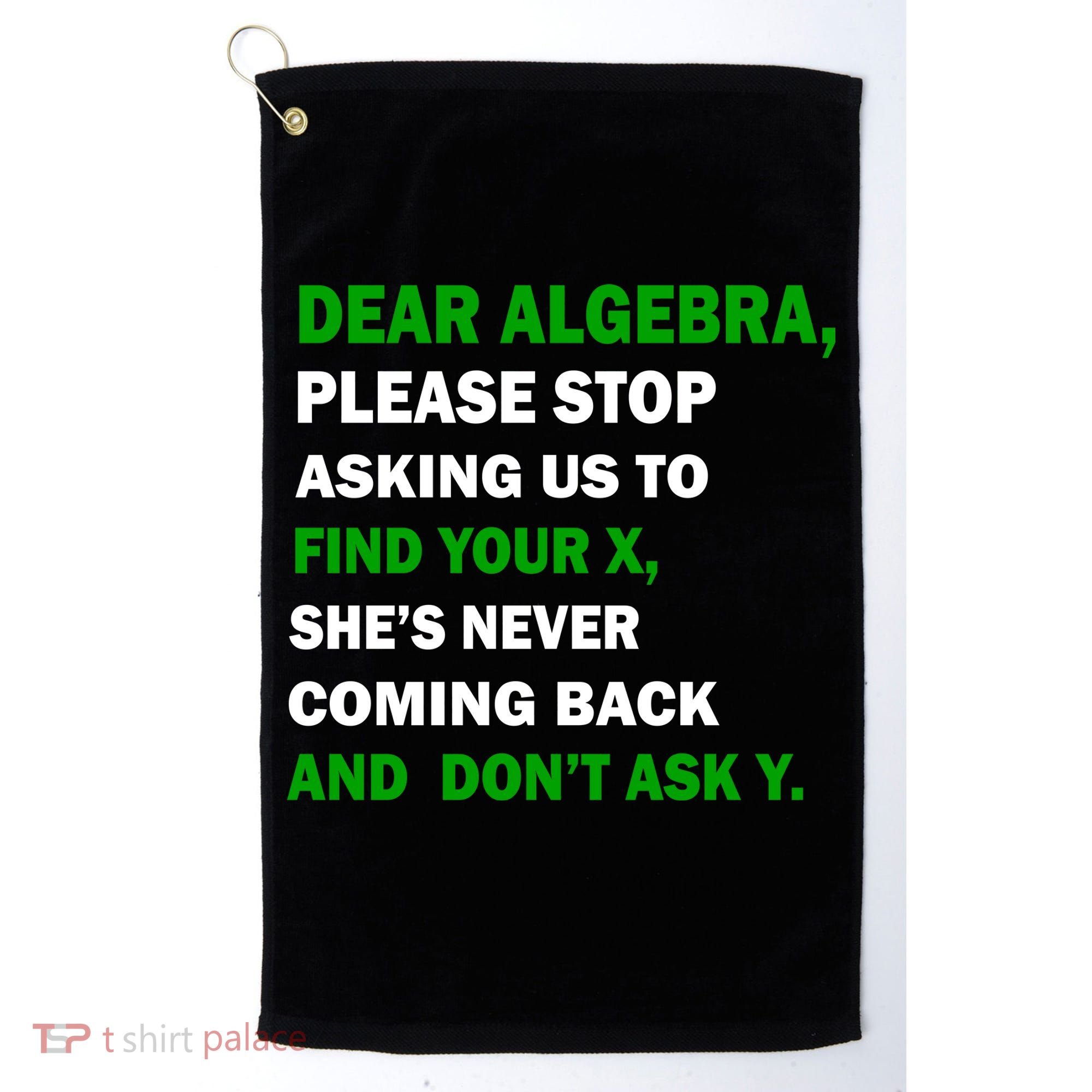 Dear Algebra Find Your X And Don't Tell Y Golf Towel