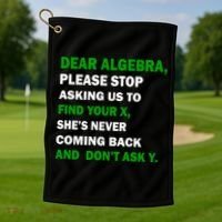 Dear Algebra Find Your X And Don't Tell Y Golf Towel thumb 1