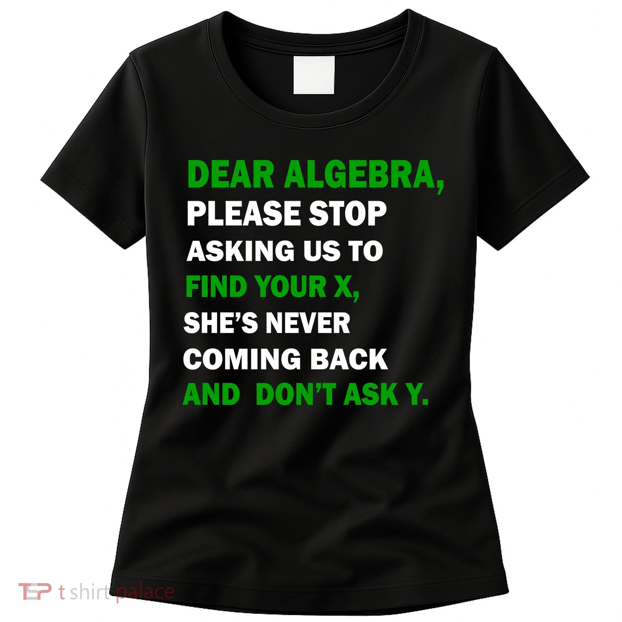 Dear Algebra Find Your X And Don't Tell Y Women's T-Shirt