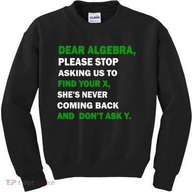 Dear Algebra Find Your X And Don't Tell Y Kids Sweatshirt