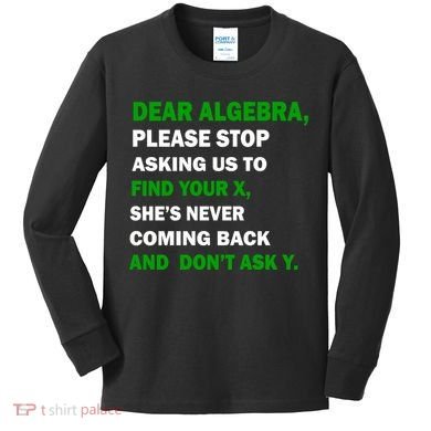 Dear Algebra Find Your X And Don't Tell Y Kids Long Sleeve Shirt