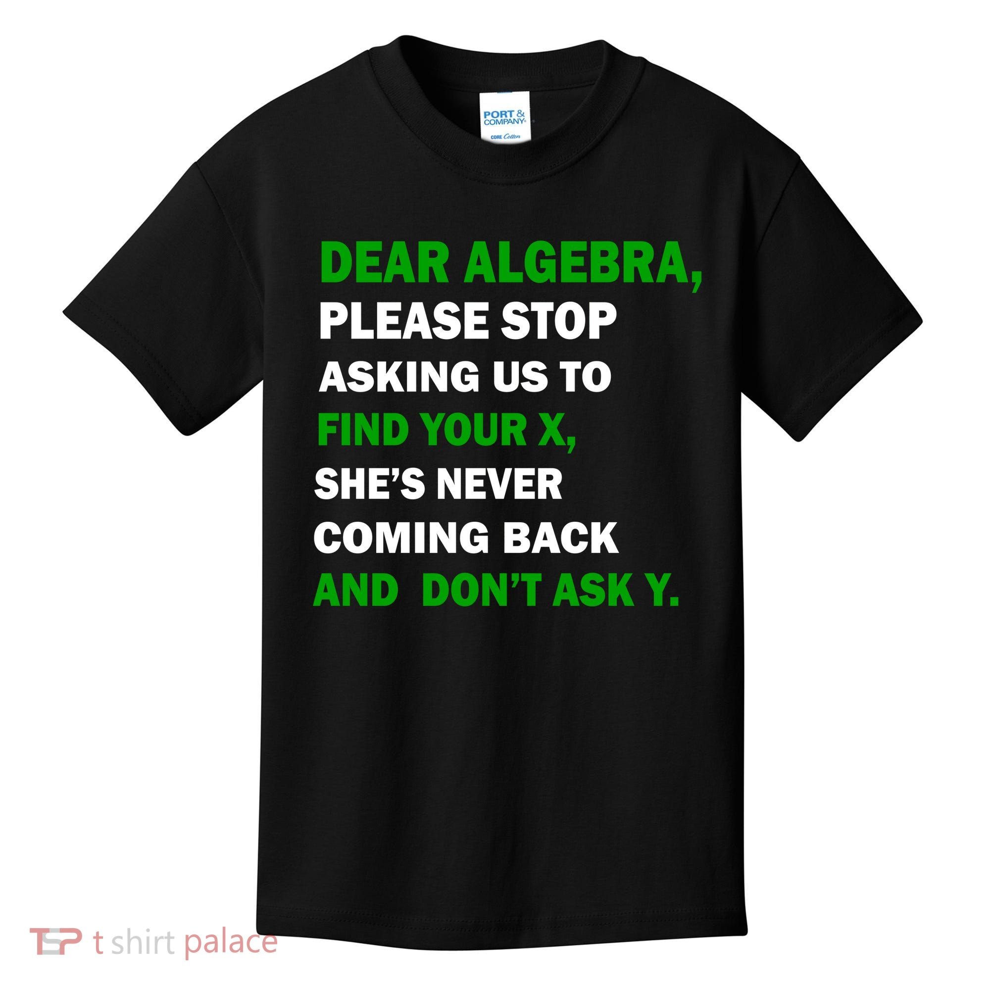 Dear Algebra Find Your X And Don't Tell Y Kids T-Shirt