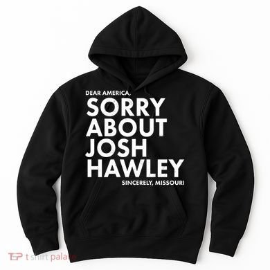 Dear America Sorry About Josh Hawley Sincerely Missouri  Hoodie
