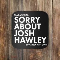 Dear America Sorry About Josh Hawley Sincerely Missouri  Coaster thumb 0