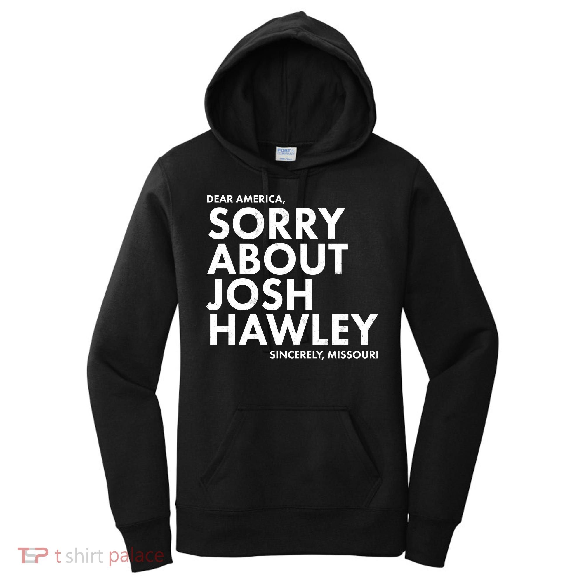 Dear America Sorry About Josh Hawley Sincerely Missouri  Women's Hoodie
