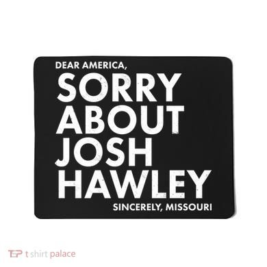 Dear America Sorry About Josh Hawley Sincerely Missouri  Mousepad