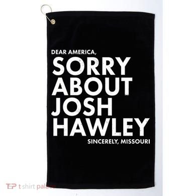 Dear America Sorry About Josh Hawley Sincerely Missouri  Golf Towel