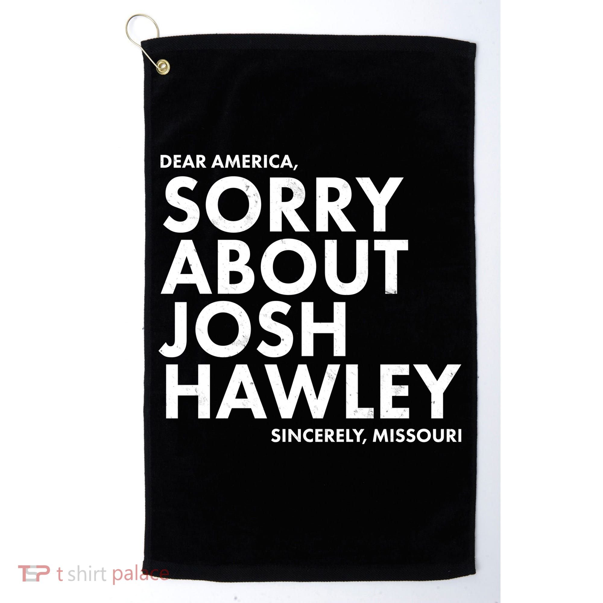 Dear America Sorry About Josh Hawley Sincerely Missouri  Golf Towel