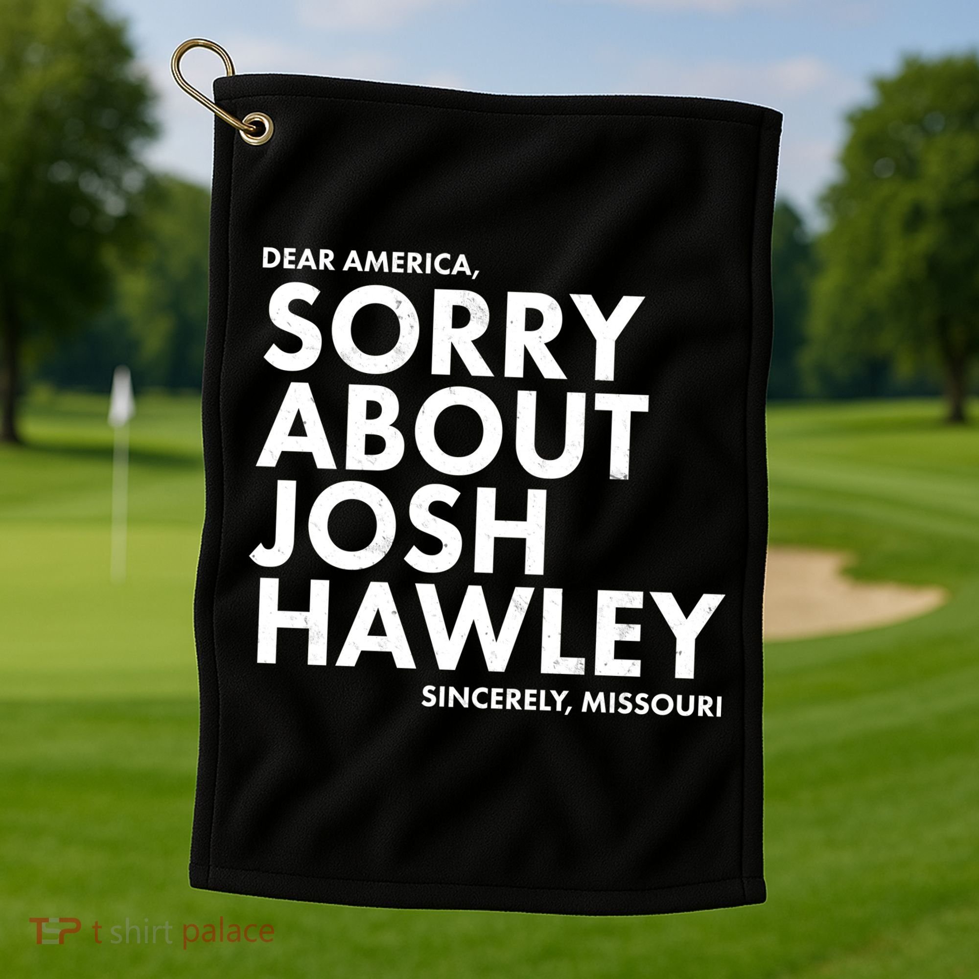 Dear America Sorry About Josh Hawley Sincerely Missouri  Golf Towel