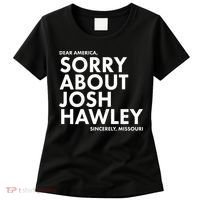 Dear America Sorry About Josh Hawley Sincerely Missouri  Women's T-Shirt thumb 0