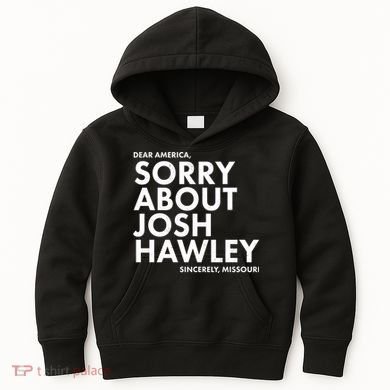 Dear America Sorry About Josh Hawley Sincerely Missouri  Kids Hoodie