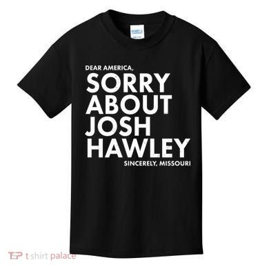 Dear America Sorry About Josh Hawley Sincerely Missouri  Kids T-Shirt