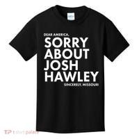 Dear America Sorry About Josh Hawley Sincerely Missouri  Kids T-Shirt thumb 0