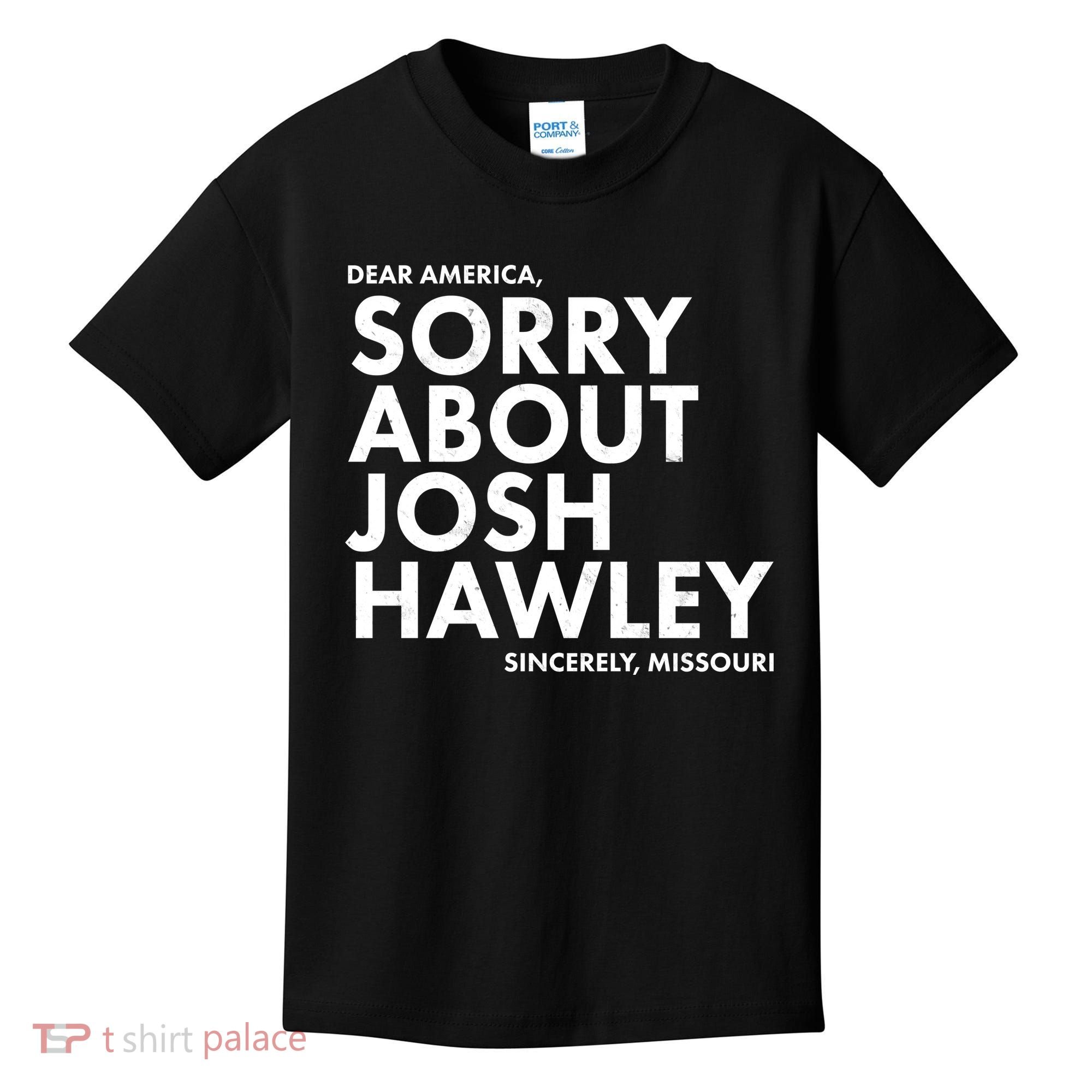Dear America Sorry About Josh Hawley Sincerely Missouri  Kids T-Shirt