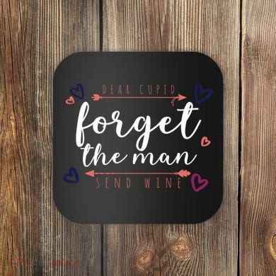 Dear Cupid Forget The Man Send Wine Coaster