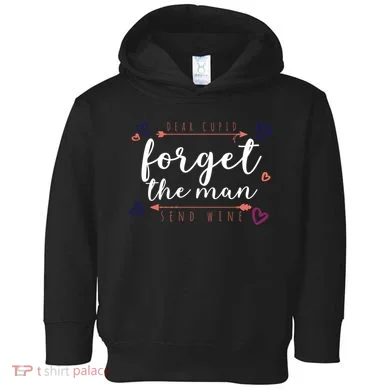 Dear Cupid Forget The Man Send Wine Toddler Hoodie