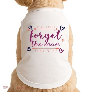 Dear Cupid Forget The Man Send Wine Doggie Tank