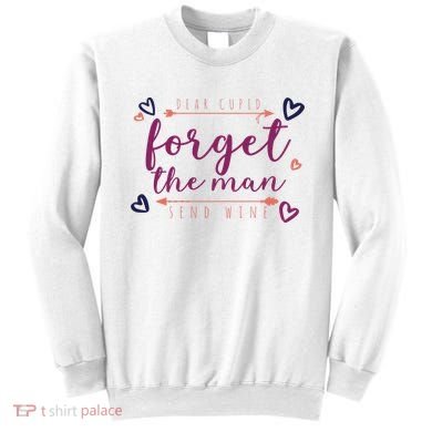 Dear Cupid Forget The Man Send Wine Sweatshirt