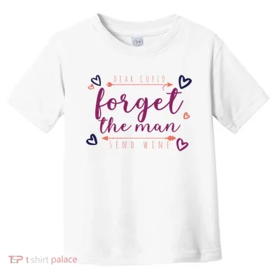 Dear Cupid Forget The Man Send Wine Toddler T-Shirt