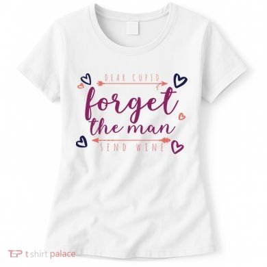 Dear Cupid Forget The Man Send Wine Women's T-Shirt