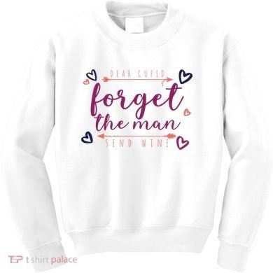 Dear Cupid Forget The Man Send Wine Kids Sweatshirt