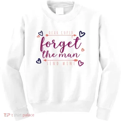 Dear Cupid Forget The Man Send Wine Kids Sweatshirt