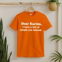 Dear Karma I Have A List Of People You Missed T-Shirt thumb 2