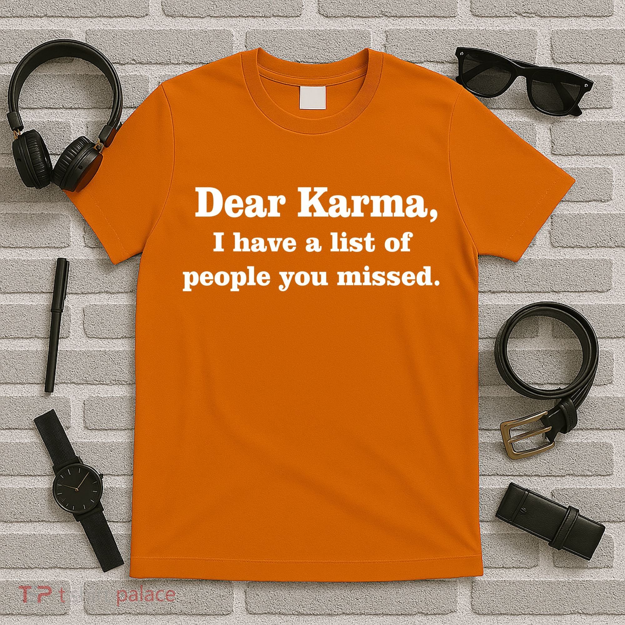 Dear Karma I Have A List Of People You Missed T-Shirt