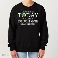 Dear Liver Today Will Be A Rough One Stay Strong Women's Sweatshirt thumb 0