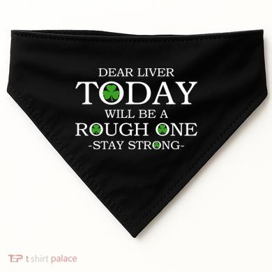 Dear Liver Today Will Be A Rough One Stay Strong USA-Made Doggie Bandana