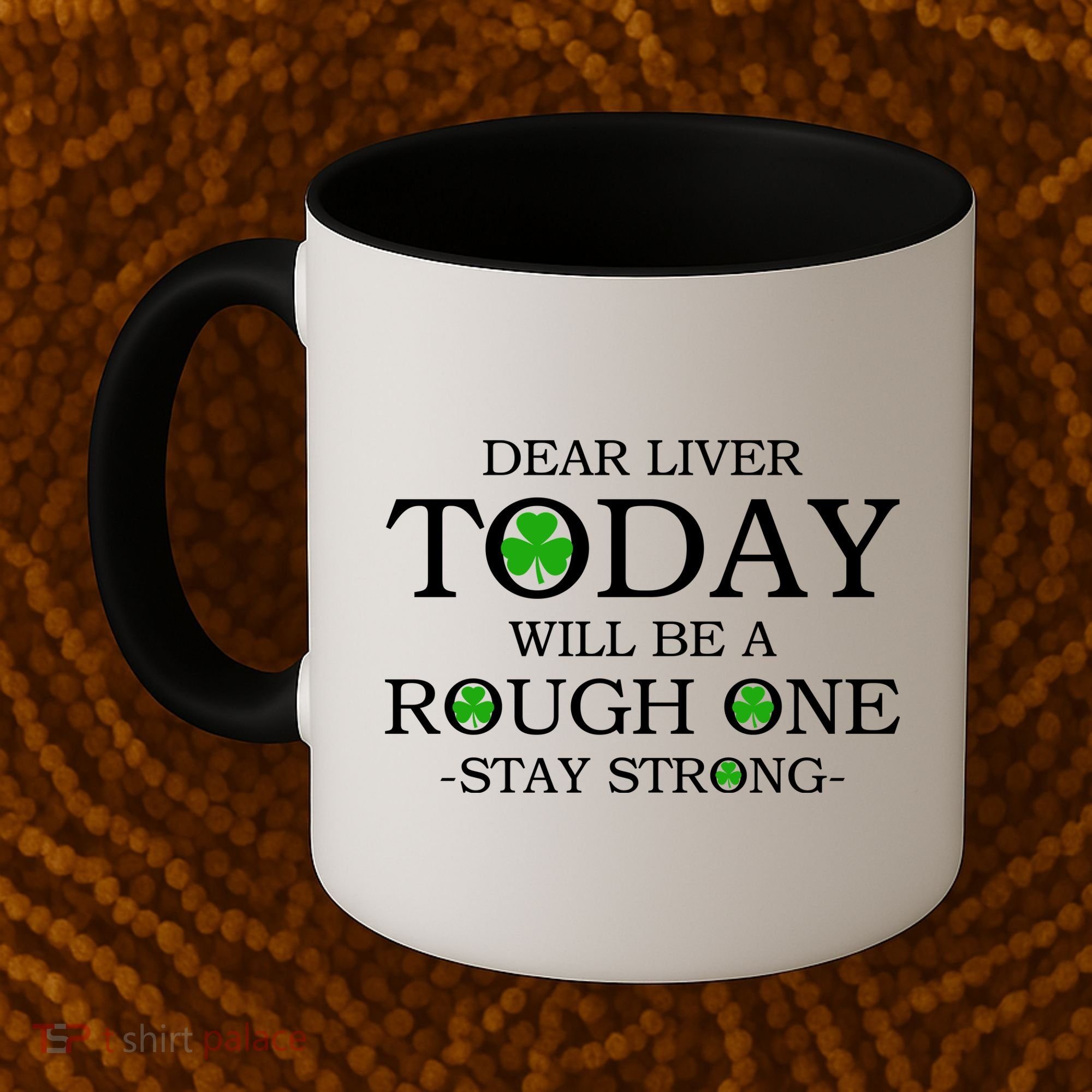 Dear Liver Today Will Be A Rough One Stay Strong Coffee Mug