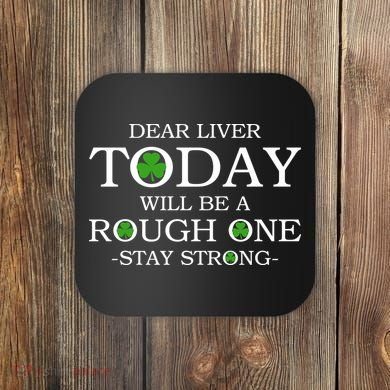Dear Liver Today Will Be A Rough One Stay Strong Coaster