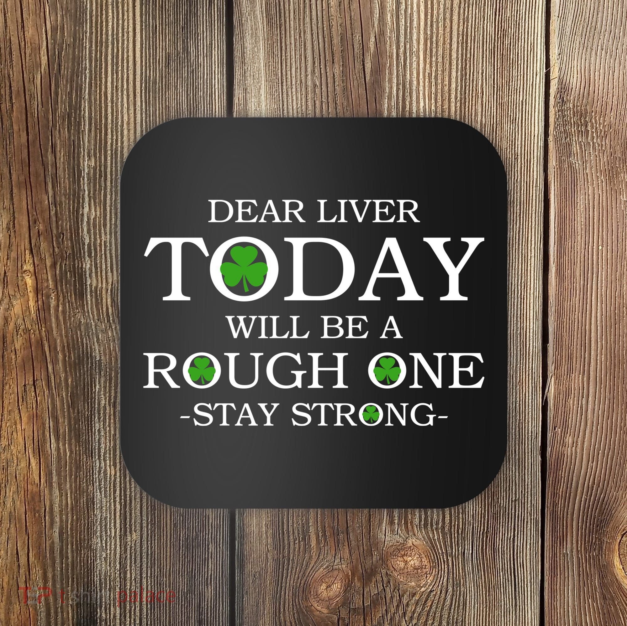 Dear Liver Today Will Be A Rough One Stay Strong Coaster