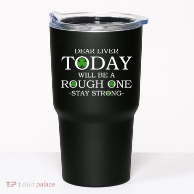 Dear Liver Today Will Be A Rough One Stay Strong Tumbler
