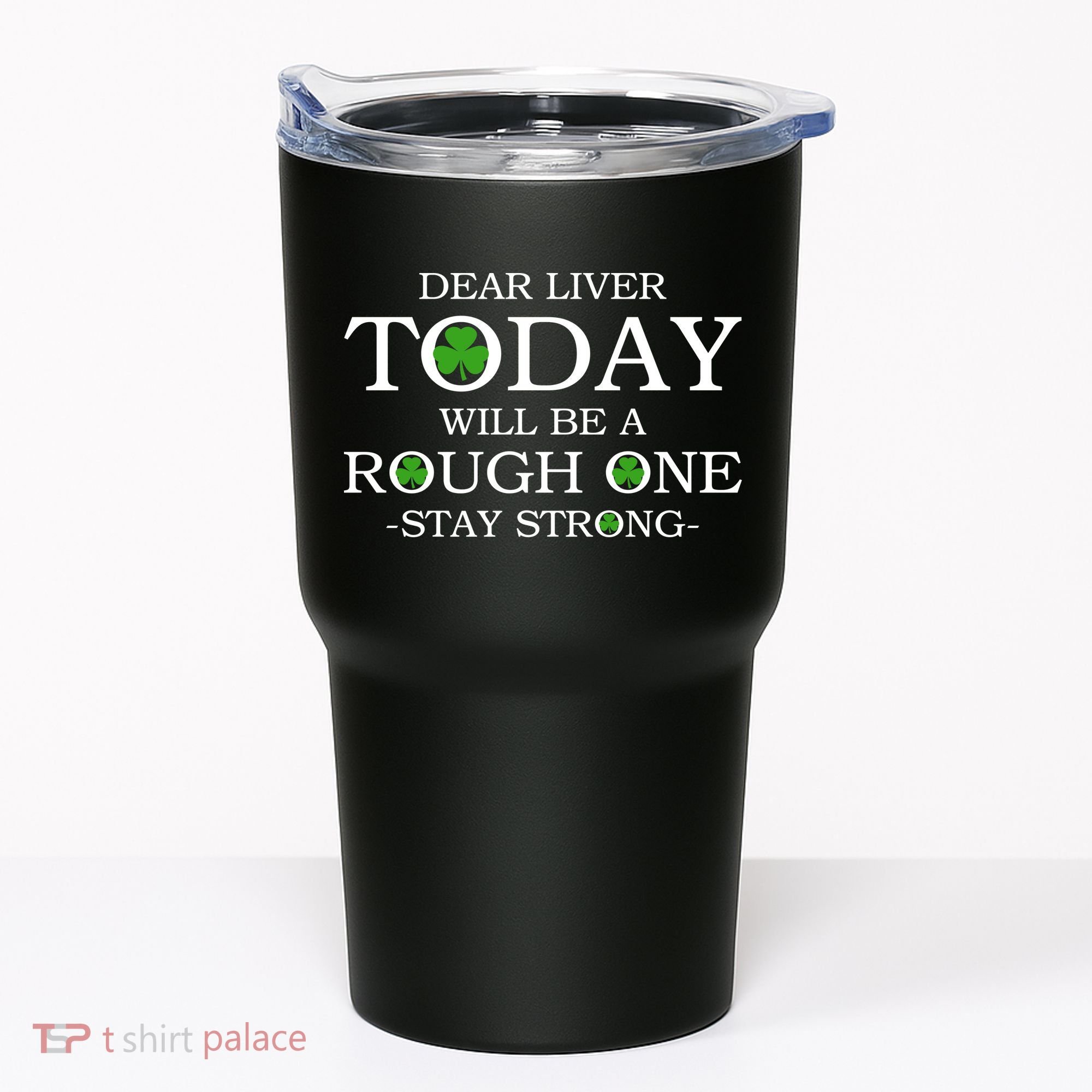 Dear Liver Today Will Be A Rough One Stay Strong Tumbler