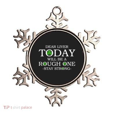 Dear Liver Today Will Be A Rough One Stay Strong Ornament