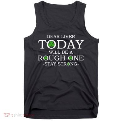 Dear Liver Today Will Be A Rough One Stay Strong Tank Top