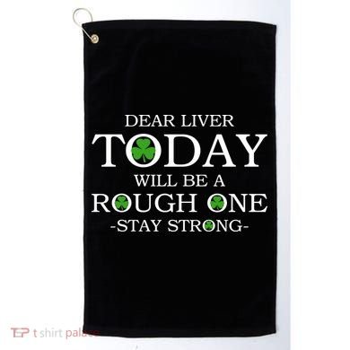 Dear Liver Today Will Be A Rough One Stay Strong Golf Towel