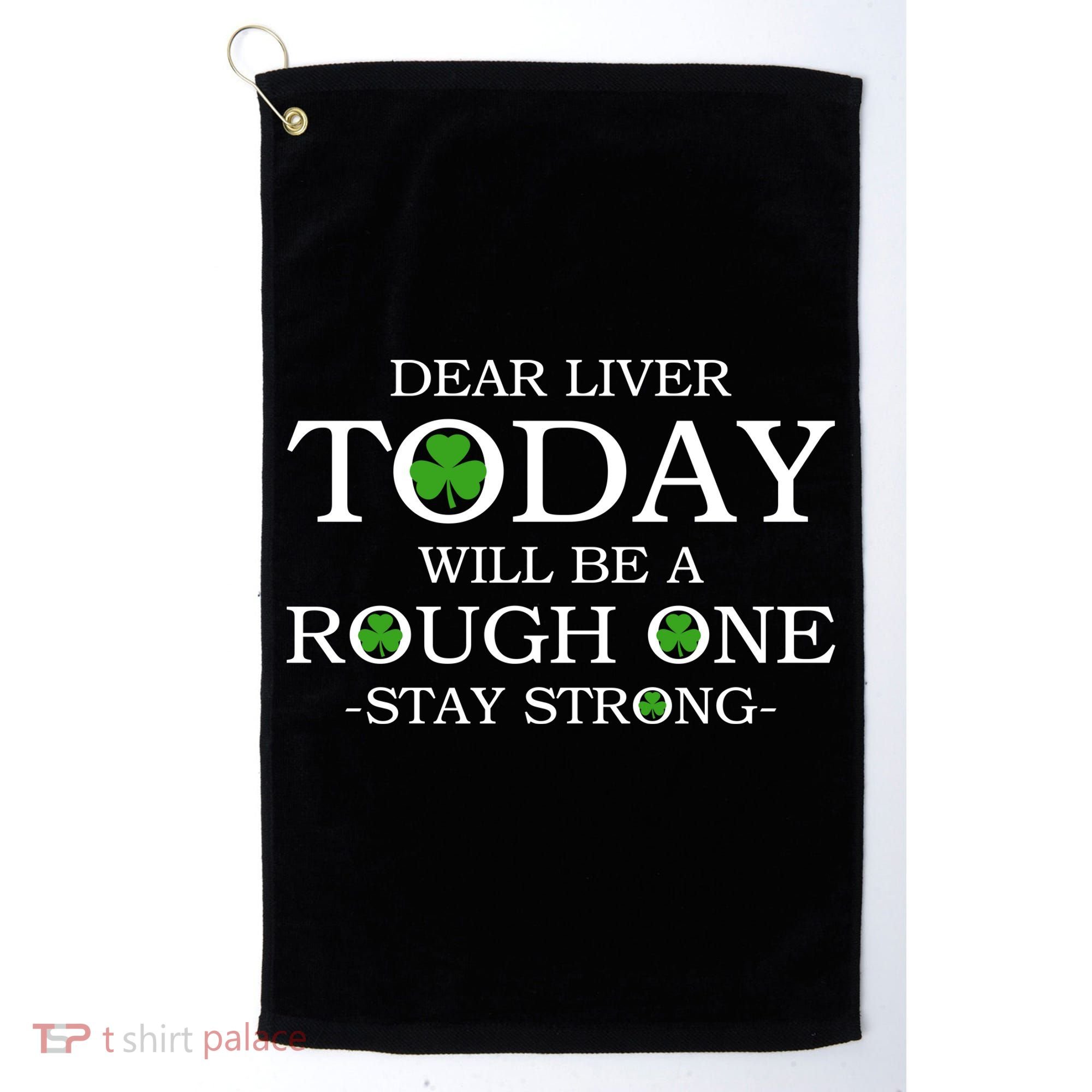 Dear Liver Today Will Be A Rough One Stay Strong Golf Towel