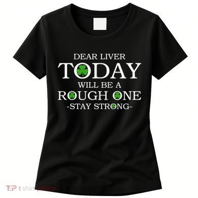 Dear Liver Today Will Be A Rough One Stay Strong Women's T-Shirt