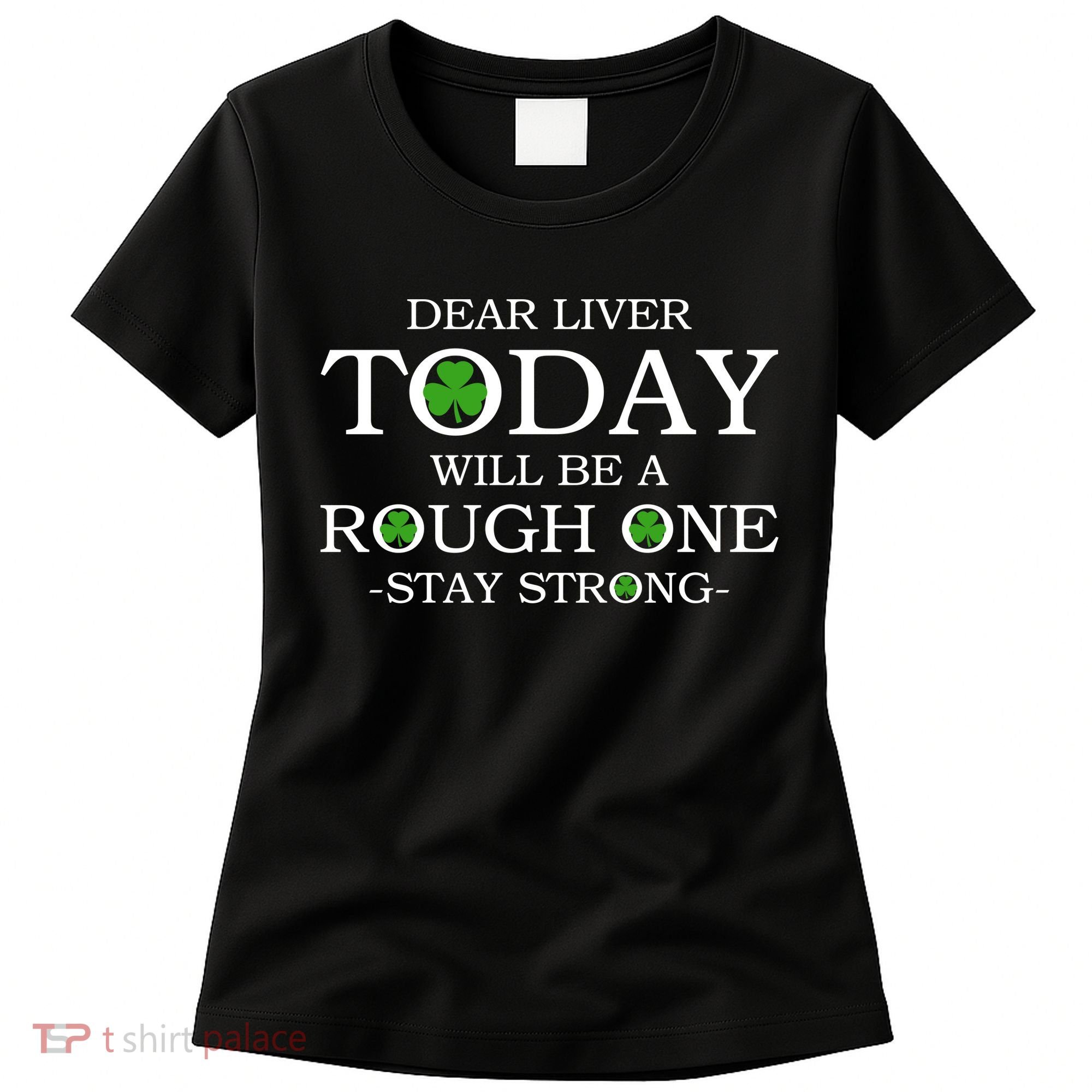 Dear Liver Today Will Be A Rough One Stay Strong Women's T-Shirt