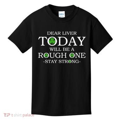 Dear Liver Today Will Be A Rough One Stay Strong Kids T-Shirt